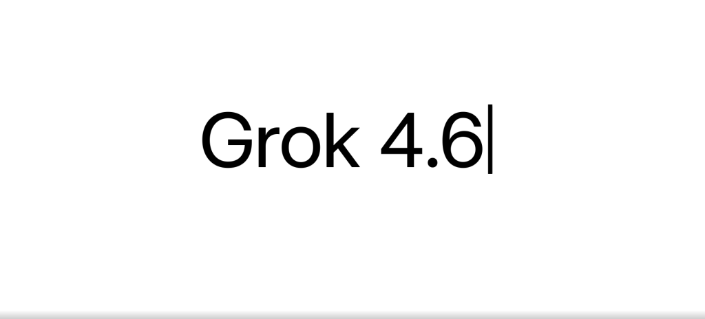 What Is Grok 4.6?